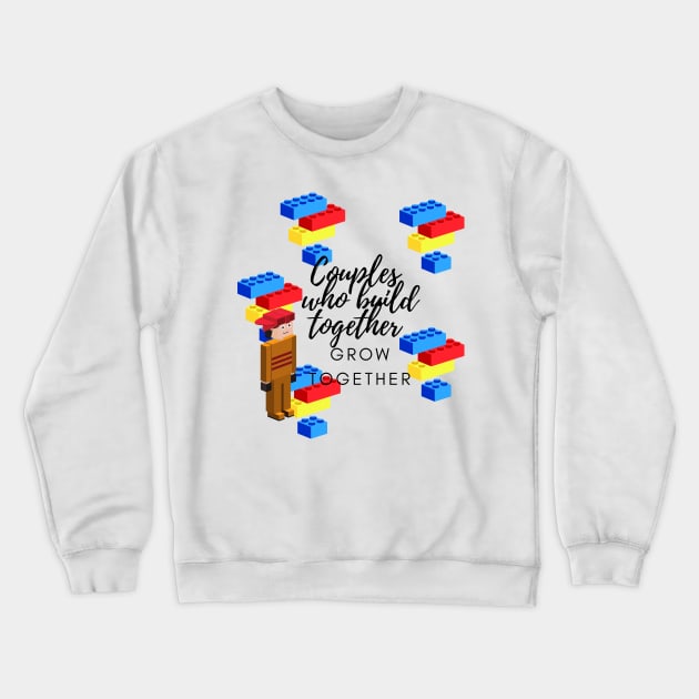 Couples who build Together Grow Together Crewneck Sweatshirt by SusieAntaraCreative